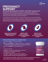 Load image into Gallery viewer, Pregnancy Support One-Pager detailing the benefits of LGG®, ASTARTE™, and ISTILOS™ probiotic strains for maternal and infant health. Highlights how probiotics support fertility, gut health, and microbiome balance from preconception through pregnancy and postpartum. Includes product details such as 20B CFU LGG®, 5B CFU ASTARTE™, and .1B CFU ISTILOS™ in a daily oral capsule.